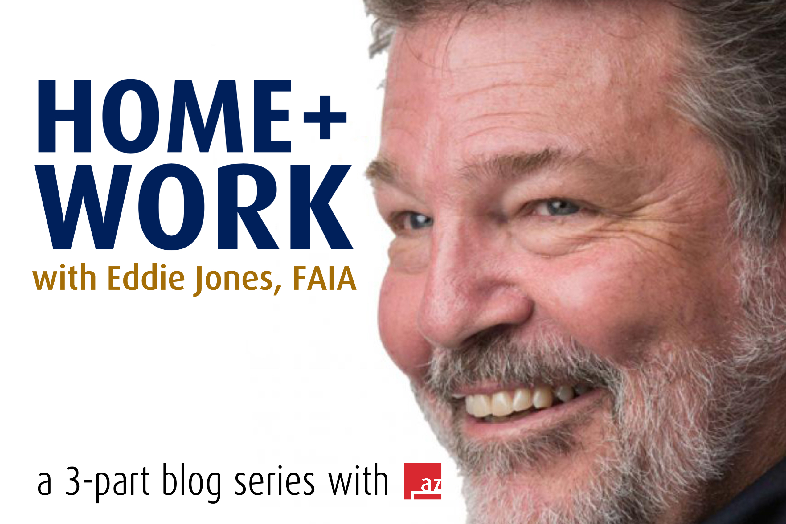 HOME+WORK with Eddie Jones, FAIA – Part One